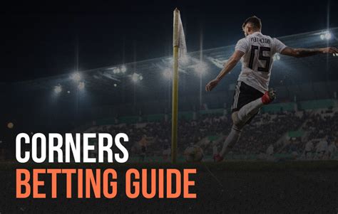 Betting on Corners: A Comprehensive on How to Bet on Corners.